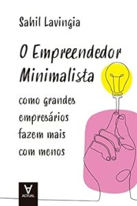 41R73kyxSL. SY445 SX342 O Empreendedor Minimalista, de Sahil Lavingia