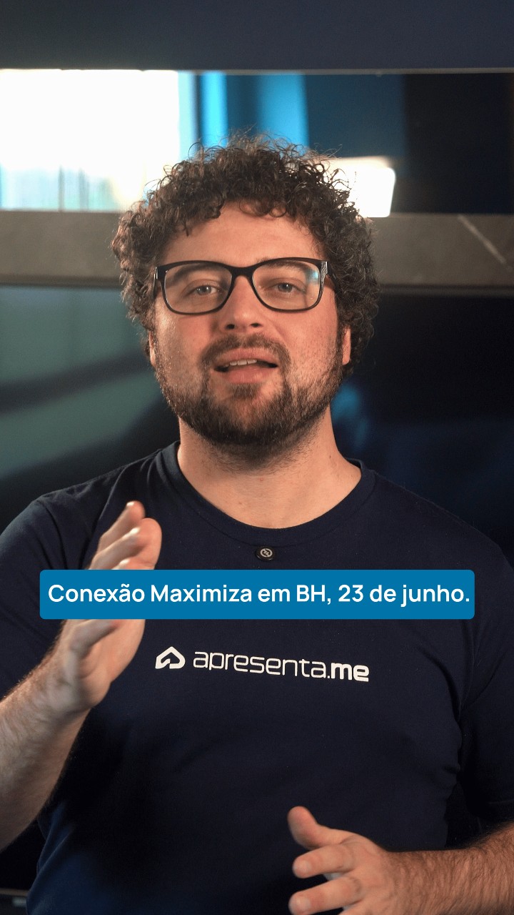 Integrante da Apresenta.me convida para o Conexão Maximiza em BH, 23 de junho